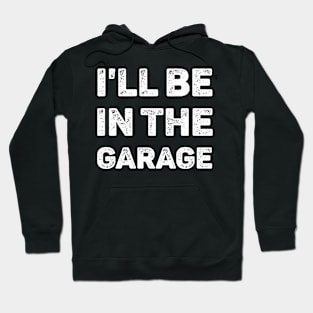 I'll Be In The Garage Mechanic Hoodie